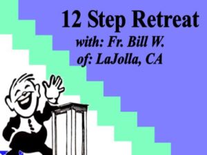 12 Step Retreat with Father Bill W.